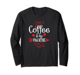 Coffee is My Valentine Funny Valentines Day Coffee Humor Long Sleeve T-Shirt