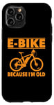 Coque pour iPhone 11 Pro Vélo électrique avec inscription amusante « Because I'm Old » pour femmes et hommes