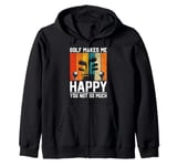 Golf Makes Me Happy You Not So Much Zip Hoodie