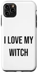 iPhone 11 Pro Max I Love My Witch Case