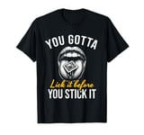 You Gotta Lick It Before You Stick It Funny Adult Joke T-Shirt