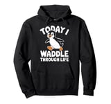 Today I Waddle Through Life Penguin Fun Pullover Hoodie