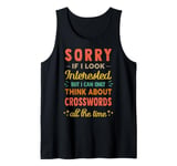 Sorry If I Look Interested - Think About Crossword Funny Tank Top