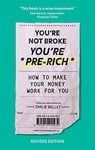 You're Not Broke You're Pre-Rich: How to streamline your finances, stay in control of your bank balance and have more £££