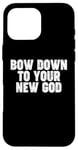 iPhone 16 Pro Max Bow Down to you New God Case