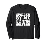 Groovy Spoiled By My Blue Collar Man Funny Blue Collar wife Long Sleeve T-Shirt