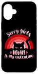 iPhone 16 Plus Sorry Girls Mom Is My Valentine Funny Cat Lover Pink Sunset Case