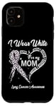 iPhone 11 I Wear White For My Mom Lung Cancer Awareness White Ribbon Case