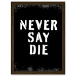 Artery8 Gym Motivation Never Say Die Inspirational Positive Exercise Decor Workout Living Room Aesthetic Artwork Framed A3 Wall Art Print