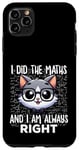 Coque pour iPhone 11 Pro Max Graphique intelligent « I Did the Maths I Am Always Right »