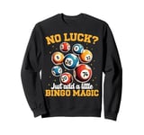 No Luck? Just add a little Bingo Magic Sweatshirt