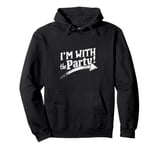 I'M WITH The Party! Party Pullover Hoodie