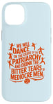 iPhone 14 Plus We will dance on the grave of the patriarchy feminist quote Case