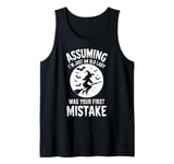 Assuming I'm Just An Old Lady Was Your First Mistake Witch Tank Top