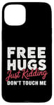 Coque pour iPhone 15 Plus Free Hugs Just Kidding Don't Touch Me Hilarant Sarcastique