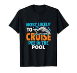 Most Likely To Cruise Pee In In The Pool T-Shirt