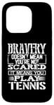 Coque pour iPhone 15 Pro Bravery Doesn't Mean Not Scared Means Play Tennis