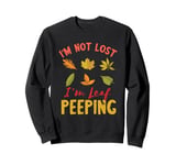 I'm Not Lost Leaf Peeping Fall Season Leaves Leaf Peeper Sweatshirt