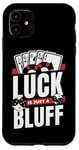 iPhone 11 Luck Is Just A Bluff Texas Holdem Poker Hands Player Poker Case