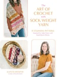 Kaitlin Ostafew - The Art of Crochet with Sock Weight Yarn 15 Stunning Patterns Inspired by Indie Dyers and Small-Batch Skeins Bok