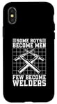 iPhone X/XS Some Boys Become Men Few Become Welders Welding Dads Welder Case