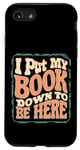 iPhone SE (2020) / 7 / 8 Groovy I Put My Book Down To Be Here Books Reading Lover Case