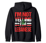 I'm Not Yelling I'm Lebanese Roots Proud Born In Lebanon Zip Hoodie