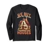 We Buy Vacant, Ugly, Foreclosed Houses ----- Long Sleeve T-Shirt