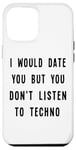 iPhone 12 Pro Max I Would Date You, But You Don't Listen to Techno Fun Case