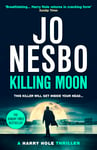 Killing Moon: The NEW #1 Sunday Times bestselling thriller (Harry Hole Book 13)