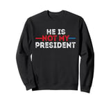 He is not my President funny shirt men women Sweatshirt