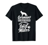 German Shepherds Make Perfect Soul Mates Pet German Sheperd T-Shirt