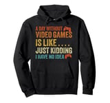 A Day Without Video Games Funny Video Gamer Gaming Men Women Pullover Hoodie