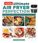 America's Test Kitchen - UltimateAir Fryer Perfection 185 Remarkable Recipes That Make the Most of Your Air Bok