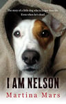 I AM NELSON: The story of a little dog who is larger than life. Even when he's dead.