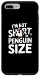 iPhone 7 Plus/8 Plus Funny Penguin Quotes Of I Am Not Short I Am Penguin Size Case