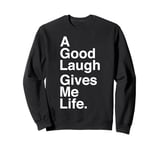 A Good Laugh Gives Me Life Quote Sweatshirt