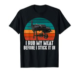 BBQ Dad I Rub My Meat Before I Stick It In Offset Smoker Pit T-Shirt