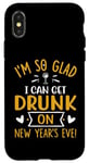 iPhone X/XS I'm So Glad I Can Get Drunk On New Year's Eve! Funny Quote Case