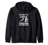 Life Isn't All Cats And Calligraphy And Hand Lettering Zip Hoodie