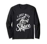 I Need More Space T-Shirt Funny Quote Space Man Astronaut Long Sleeve T-Shirt