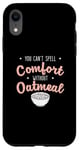 iPhone XR You Can’t Spell Comfort Without Oatmeal Breakfast Cereal Fan Case