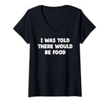 Womens I Was Told There Would Be Food Funny Fat Tees Mugs and Bags V-Neck T-Shirt