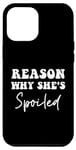 iPhone 13 Pro Max Reason Why She's Spoiled funny couples jokes Case