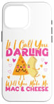 iPhone 16 Pro Max Mac And Cheese If I Call You Darling Will You Make Me Mac & Case