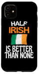 Coque pour iPhone 11 Citation humoristique « Half Irish Is Better Than None »