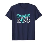 Daughter of The King funny T-shirt gift idea for men and women T-Shirt