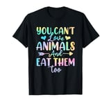 You Can't Love Animals And Eat Them Too Tie Dye Animal Right T-Shirt