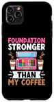 Coque pour iPhone 11 Pro Max Fond de teint Stronger Than My Coffee Make-up Artist Cosmetics