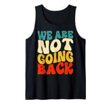 We Are Not Going Back Vote Kamala Harris For President 2024 Tank Top